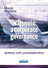 Własność a corporate governance Systemy, rynki, przedsiębiorstwa Maria Aluchna