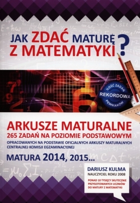 Jak zdać maturę z matematyki? - Kulma Dariusz<br />