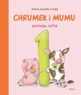 Chrumek i Mumu poznają cyfrę 1 - Maria Nilsson Thore