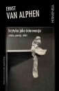 Krytyka jako interwencja - Ernst van Alphen