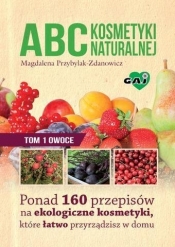 ABC kosmetyki naturalnej Tom 1 owoce - Przybylak-Zdanowicz Magdalena