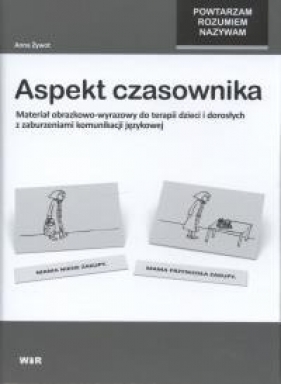 Aspekt czasownika. Materiał obrazkowo-wyrazowy do terapii dzieci i dorosłych z zaburzeniami komunikacji językowej - Anna Żywot