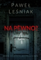 Na pewno? - Paweł Leśniak