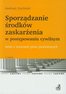 Sporządzanie środków zaskarżenia w postępowaniu cywilnym - Zieliński Andrzej