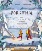 Pod ziemią, czyli co się kryje wewnątrz naszej planety - Monika Utnik