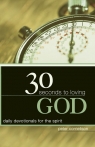 30 Seconds to Loving God Daily devotionals for the spirit Cornelison Peter