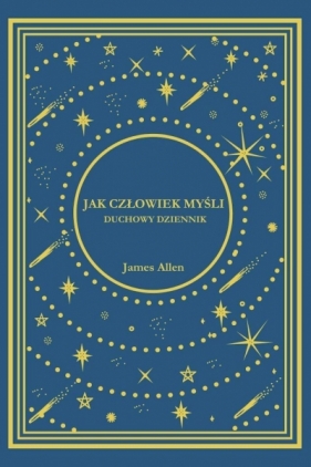 Jak Człowiek Myśli. Duchowy Dziennik - James Allen