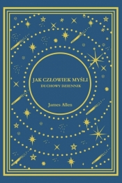 Jak Człowiek Myśli. Duchowy Dziennik - James Allen