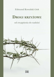 Drogi krzyżowe. Od zwątpienia do nadziei - Edmund Kowalski