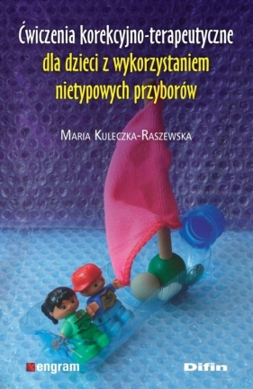 Ćwiczenia korekcyjno-terapeutyczne dla dzieci z wykorzystaniem nietypowych przyborów - Kuleczka-Raszewska Maria