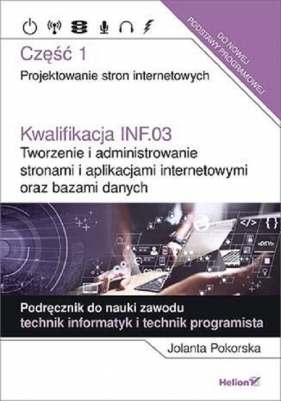 Kwalifikacja INF.03. Część 1 Tworzenie i administrowanie stronami i aplikacjami internetowymi oraz bazami danych - Pokorska Jolanta