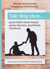 Tak! Bóg chce T.6 Przez Ciebie dawać innym pomoc.. - Mariola Wołochowicz, Magdalena Wołochowicz