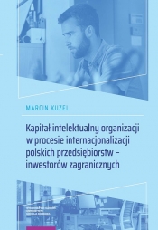 Kapitał intelektualny organizacji w procesie internacjonalizacji polskich przedsiębiorstw - inwestorów zagranicznych - Kuzel Marcin