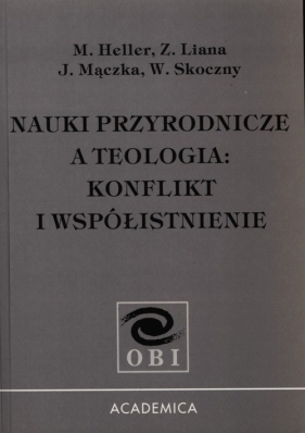 Nauki przyrodnicze a teologia - Heller Michał, Liana Zbigniew, Mączka Janusz, Skoczny Włodzimierz<br />