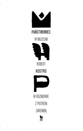 Państwowiec w muzeum. Robert Kostro w rozmowie z Piotrem Zarembą - Piotr Zaremba, Kostro Robert