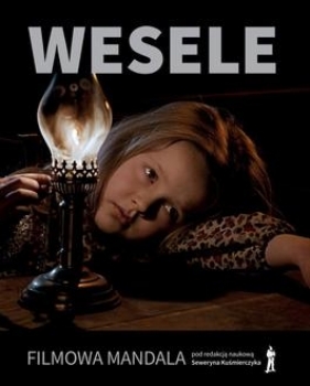 Wesele. Filmowa mandala - Seweryn Kuśmierczyk, Robert Birkholc, Maria Kawecka-Smolińska