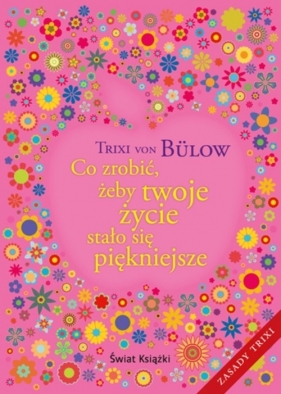 Co zrobić żeby twoje życie stało się piękniejsze - Bulow Trixi