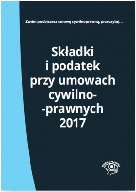 Składki i podatek przy umowach cywilnoprawnych 2017 - Młynarska-Wełpa Elżbieta