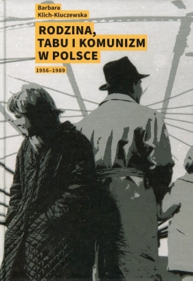 Rodzina, tabu i komunizm w Polsce - Barbara Klich-Kluczewska