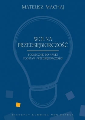 Wolna przedsiębiorczość. Podręcznik - Mateusz Machaj, Gwiazdowski Robert