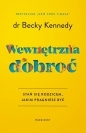 Wewnętrzna dobroć. Stań się rodzicem, jakim pragniesz być - Becky Kennedy