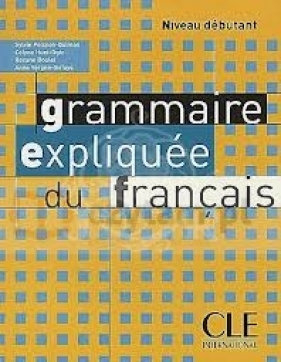 Grammaire expliquee du francais. Debutant. Livre d'eleve - Boulet Roxane
