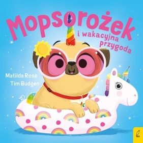 Mopsorożek i wakacyjna przygoda. Sklepik z magicznymi zwierzętami - Matilda Rose