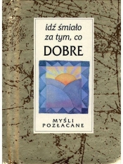 Myśli pozłacane. Idź śmiało za tym, co dobre - Opracowanie zbiorowe