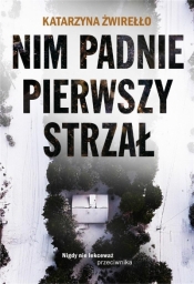 Nim padnie pierwszy strzał - Katarzyna Żwirełło