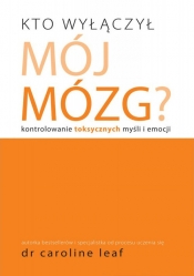 Kto wyłączył mój mózg - Caroline Leaf