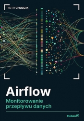 Airflow. Monitorowanie przepływu danych - Piotr Chudzik .