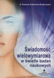 Świadomość wielowymiarowa w świetle badań naukowych - Danuta Adamska-Rutkowska
