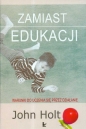 Zamiast edukacji Warunki do uczenia się przez działanie - John Holt