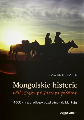 Mongolskie historie wilczym pazurem pisane - Serafin Paweł