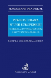 Pewność prawa w Unii Europejskiej Pomiędzy autonomią jednostki a skutecznością prawa UE