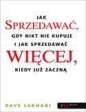 Jak sprzedawać gdy nikt nie kupuje I jak sprzedawać więcej, kiedy już zaczną - Lakhani Dave