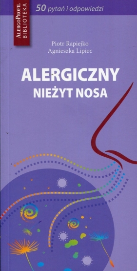 Alergiczny nieżyt nosa 50 pytań i odpowiedzi - Rapiejko Piotr, Lipiec Agnieszka