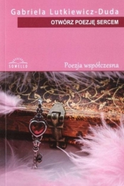 Otwórz poezję sercem - Gabriela Lutkiewicz-Duda