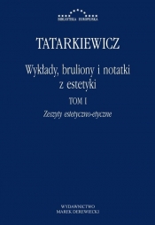 Wykłady, bruliony i notatki z estetyki Tom I: Zeszyty estetyczno-etyczne - Tatarkiewicz Władysław