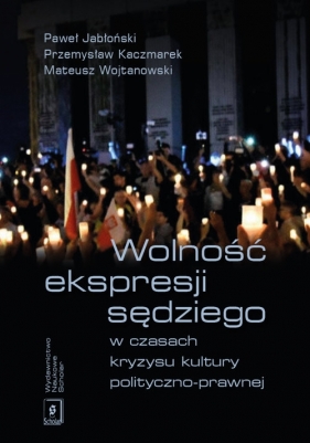 Wolność ekspresji sędziego w czasach kryzysu kultury polityczno-prawnej - Michał Jabłoński, Przemysław Kaczmarek, Mateusz Wojtanowski