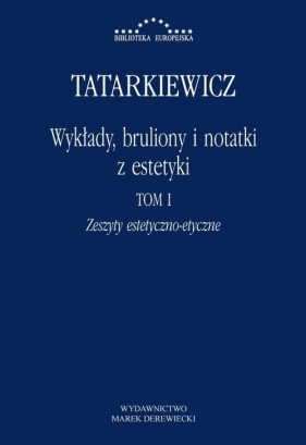 Wykłady, bruliony i notatki z estetyki Tom I: Zeszyty estetyczno-etyczne - Władysław Tatarkiewicz