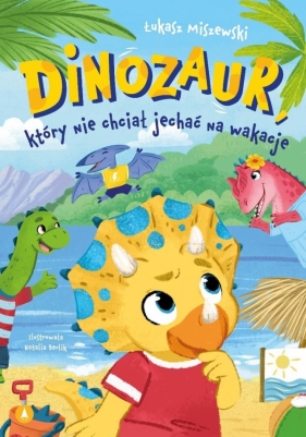 Dinozaur, który nie chciał jechać na wakacje - Łukasz Miszewski