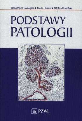 Podstawy patologii - Maria Chosia, Elżbieta Urasińska, Wenancjusz Domagała