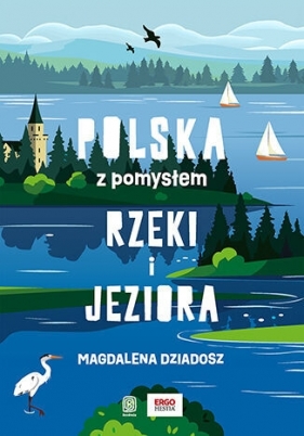 Rzeki i jeziora. Polska z pomysłem - Magdalena Dziadosz .