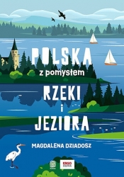 Rzeki i jeziora. Polska z pomysłem - Magdalena Dziadosz .