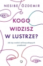 Kogo widzisz w lustrze? Jak się uwolnić od krzywdzących przekonań - Nesibe Özdemir