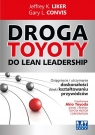 Droga Toyoty do Lean Leadership Osiągniecie i utrzymanie doskonałości Liker Jeffrey K., Gary L. Convis