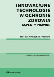 Innowacyjne technologie w ochronie zdrowia. Aspekty prawne - Katarzyna Kokocińska