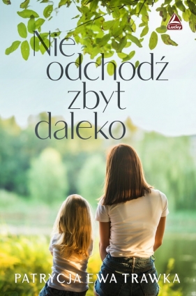 Nie odchodź zbyt daleko - Patrycja Ewa Trawka