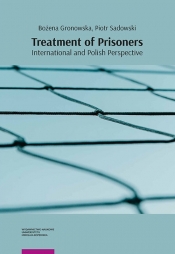 Treatment of Prisoners International and Polish Perspective - Gronowska Bożena, Sadowski Piotr